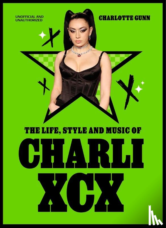 Gunn, Charlotte - The Life, Style and Music of Charli XCX