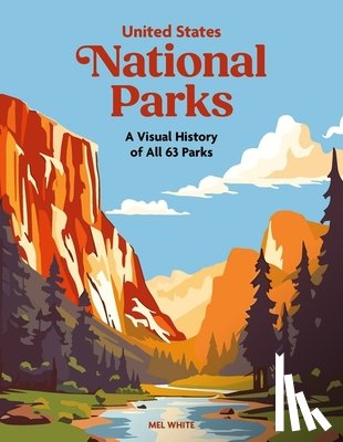 White, Mel - United States National Parks: A Visual History of All 63 Parks