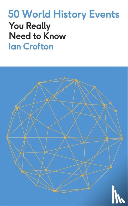 Crofton, Ian - 50 World History Events You Really Need to Know