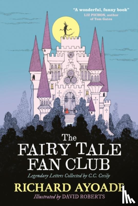 Ayoade, Richard - The Fairy Tale Fan Club: Legendary Letters Collected by C.C. Cecily