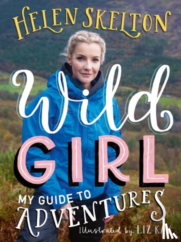 Skelton, Helen - Wild Girl: How to Have Incredible Outdoor Adventures