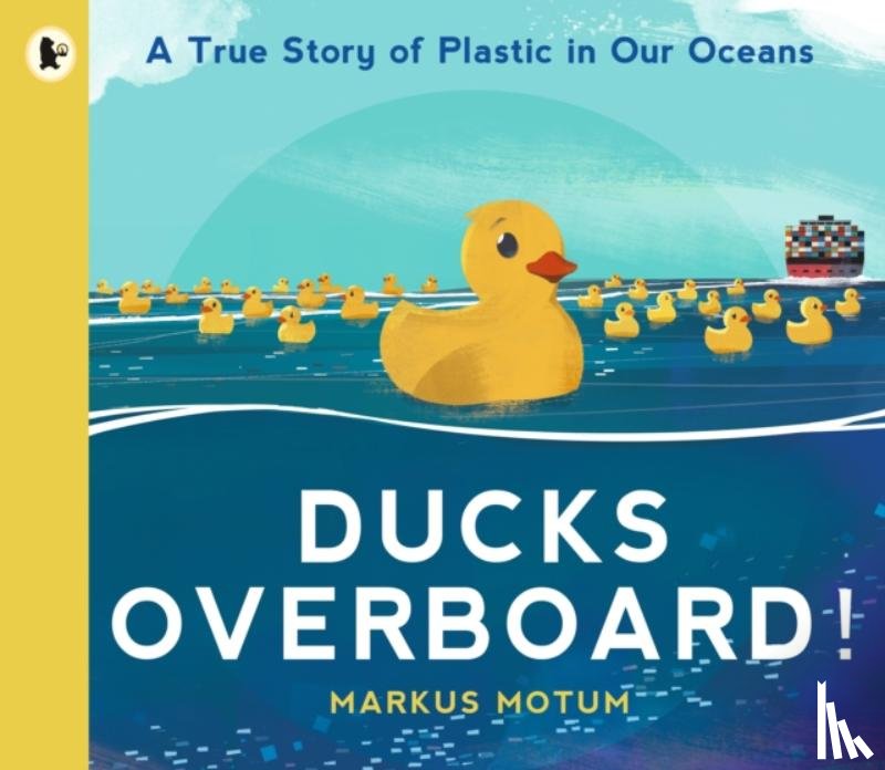 Motum, Markus - Ducks Overboard!: A True Story of Plastic in Our Oceans