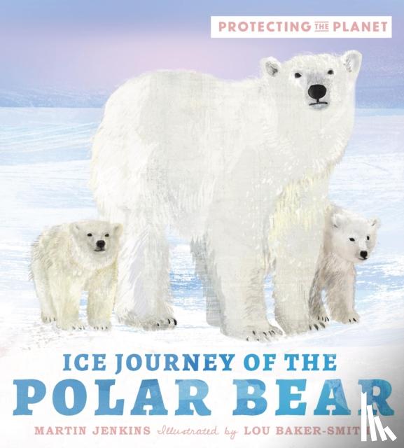 Jenkins, Martin - Protecting the Planet: Ice Journey of the Polar Bear