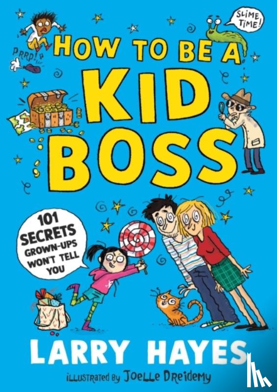 Hayes, Larry - How to be a Kid Boss: 101 Secrets Grown-ups Won't Tell You