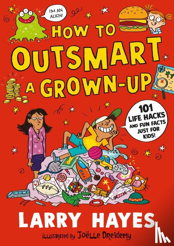 Hayes, Larry - How to Outsmart a Grown-up: 101 Life Hacks and Fun Facts Just for Kids