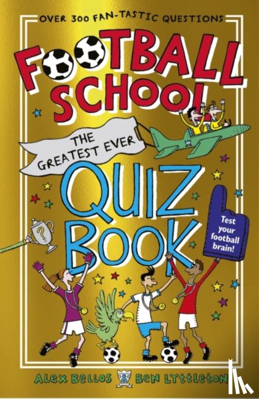 Bellos, Alex, Lyttleton, Ben - Football School: The Greatest Ever Quiz Book
