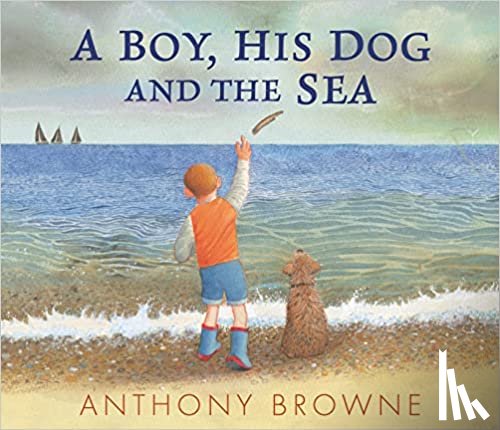 Browne, Anthony - A Boy, His Dog and the Sea