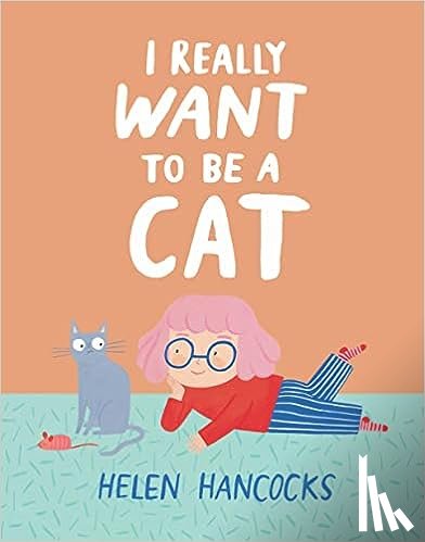 Hancocks, Helen - I Really Want To Be a Cat