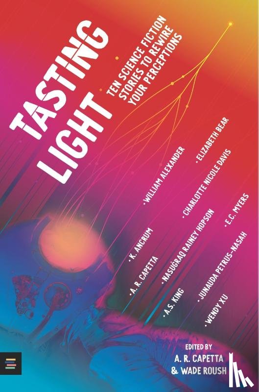  - Tasting Light: Ten Science Fiction Stories to Rewire Your Perceptions
