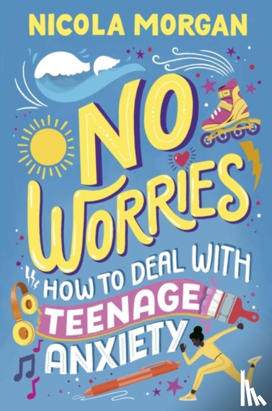 Morgan, Nicola - No Worries: How to Deal With Teenage Anxiety