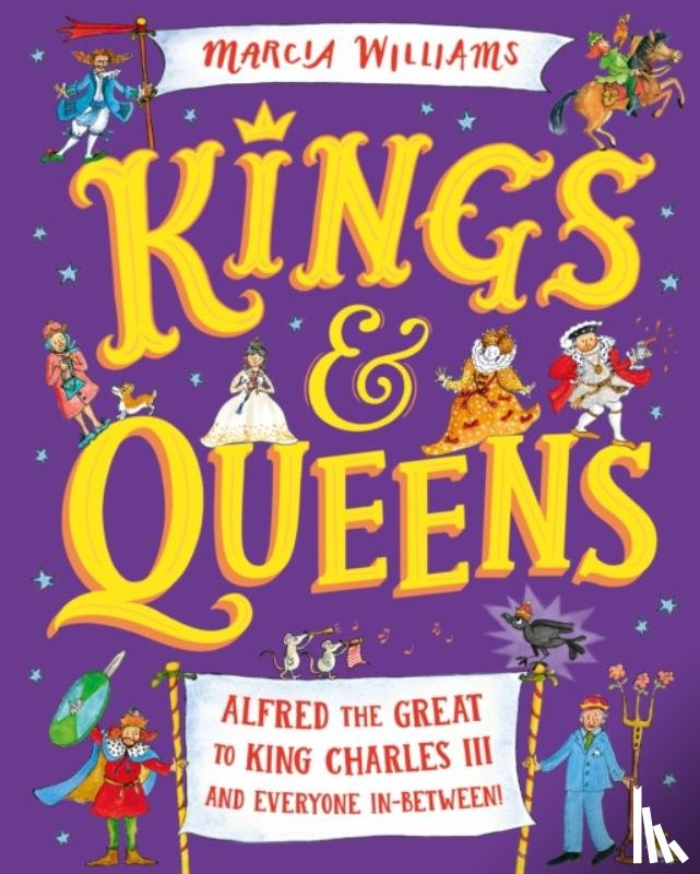 Williams, Marcia - Kings and Queens: Alfred the Great to King Charles III and Everyone In-Between!
