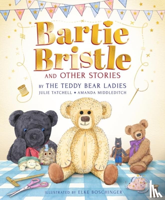 Tatchell, Julie, Middleditch, Amanda - Bartie Bristle and Other Stories: Tales from the Teddy Bear Ladies