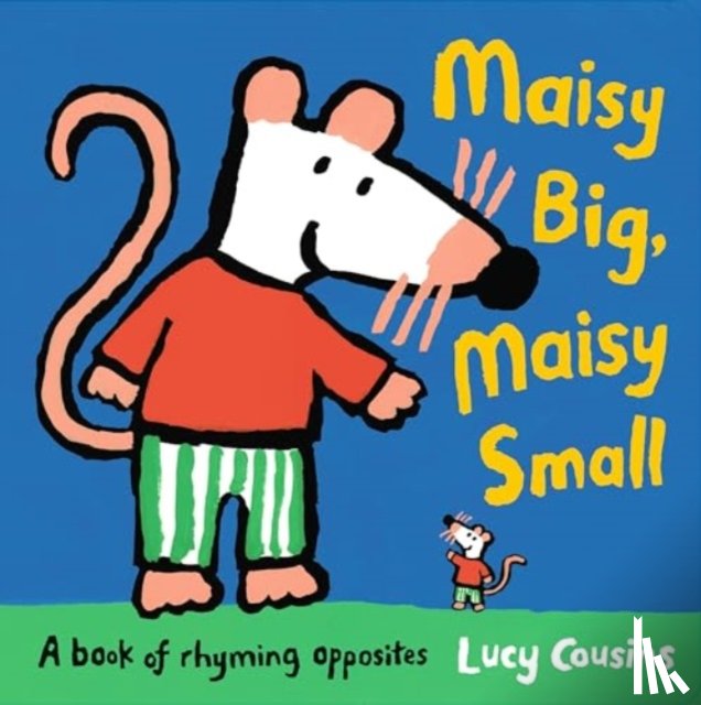 Cousins, Lucy - Maisy Big, Maisy Small: A Book of Rhyming Opposites
