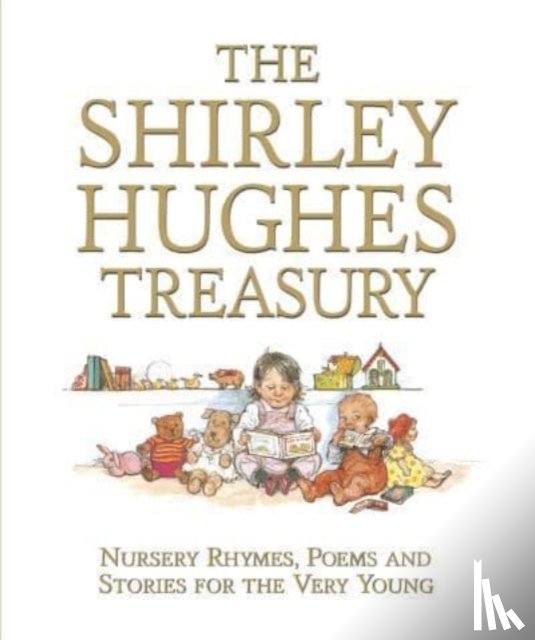 Hughes, Shirley - The Shirley Hughes Treasury: Nursery Rhymes, Poems and Stories for the Very Young