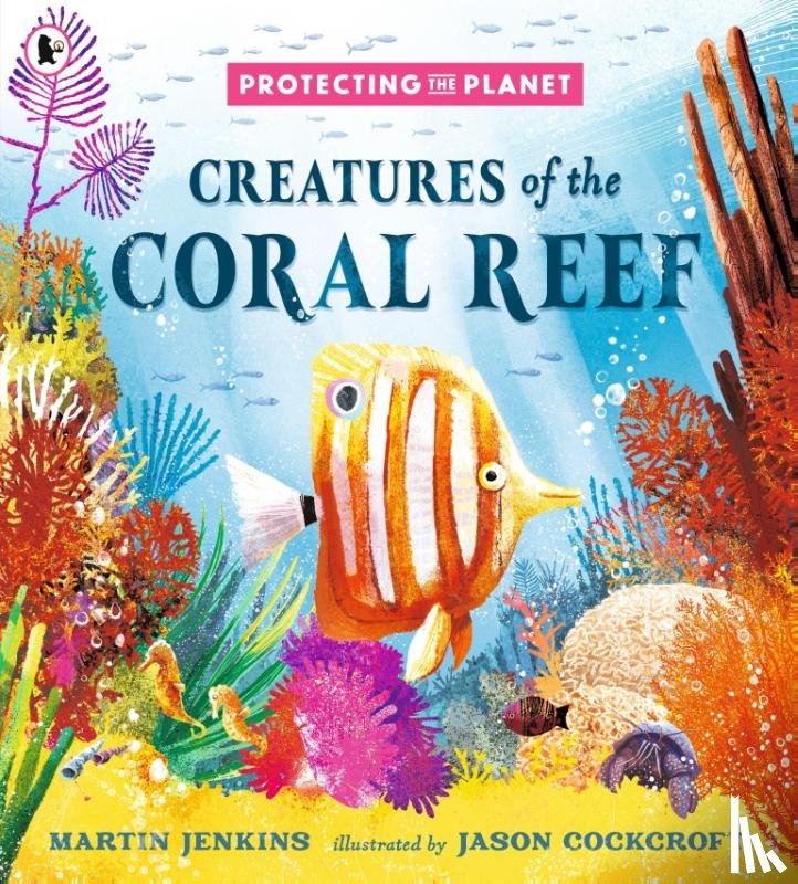 Jenkins, Martin - Protecting the Planet: Creatures of the Coral Reef
