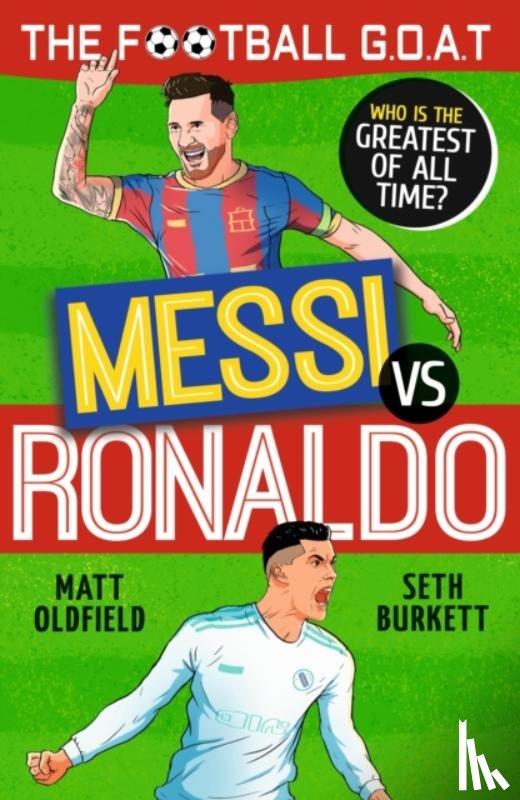 Oldfield, Matt, Burkett, Seth - The Football GOAT: Messi v. Ronaldo