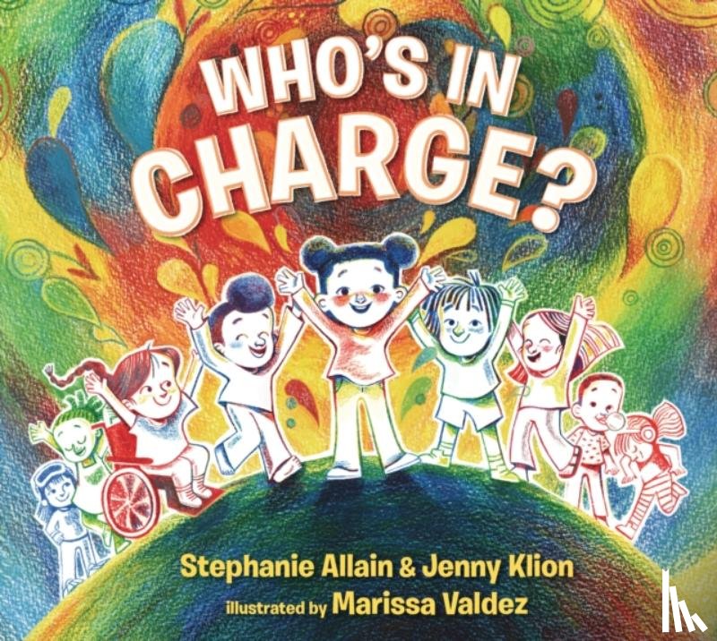Allain, Stephanie, Klion, Jenny - Who’s in Charge?: An Uplifting Celebration of our Boundaries, Bodies, Voices and Choices