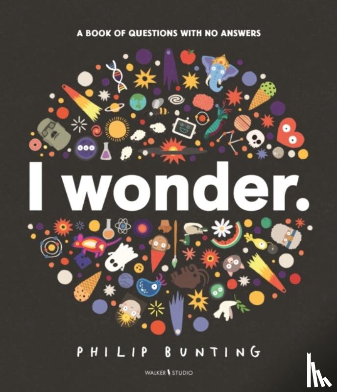 Bunting, Philip - I Wonder: A Book of Questions with No Answers