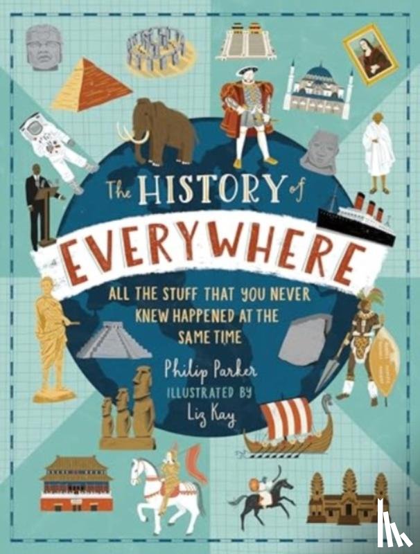 Parker, Philip - The History of Everywhere: All the Stuff That You Never Knew Happened at the Same Time