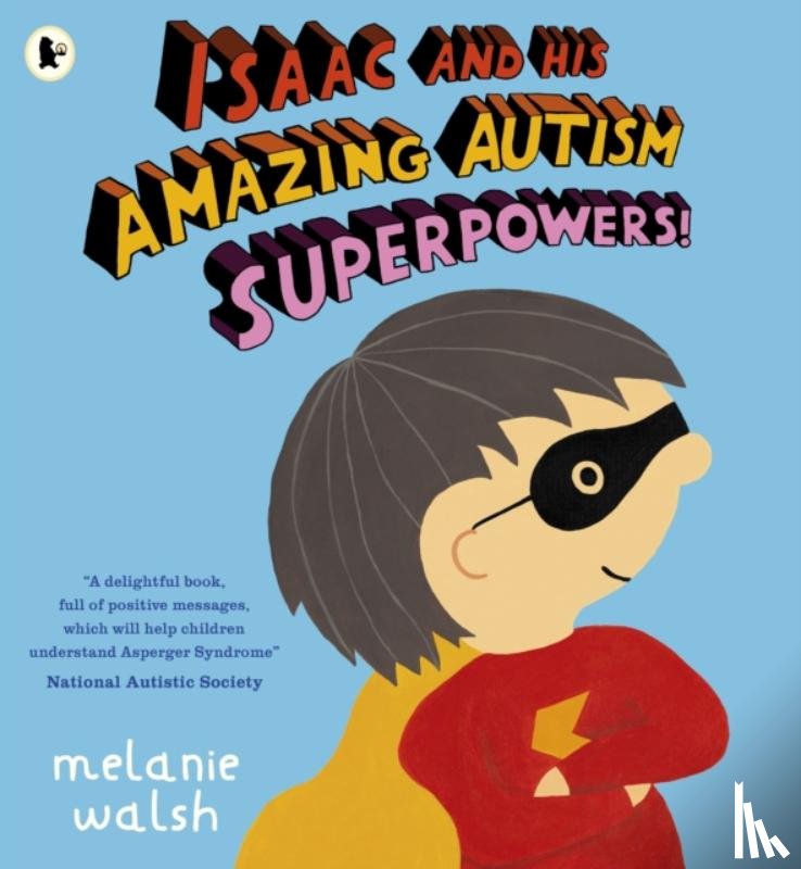 Walsh, Melanie - Isaac and His Amazing Autism Superpowers!