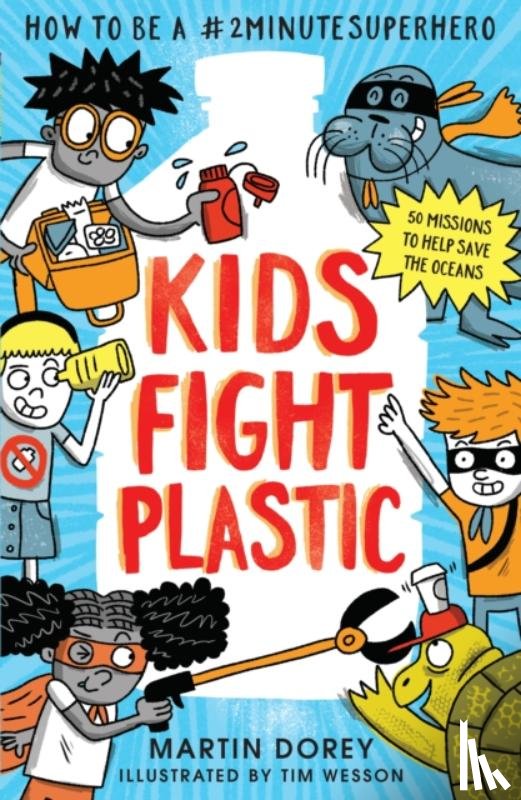 Dorey, Martin - Kids Fight Plastic: How to be a #2minutesuperhero
