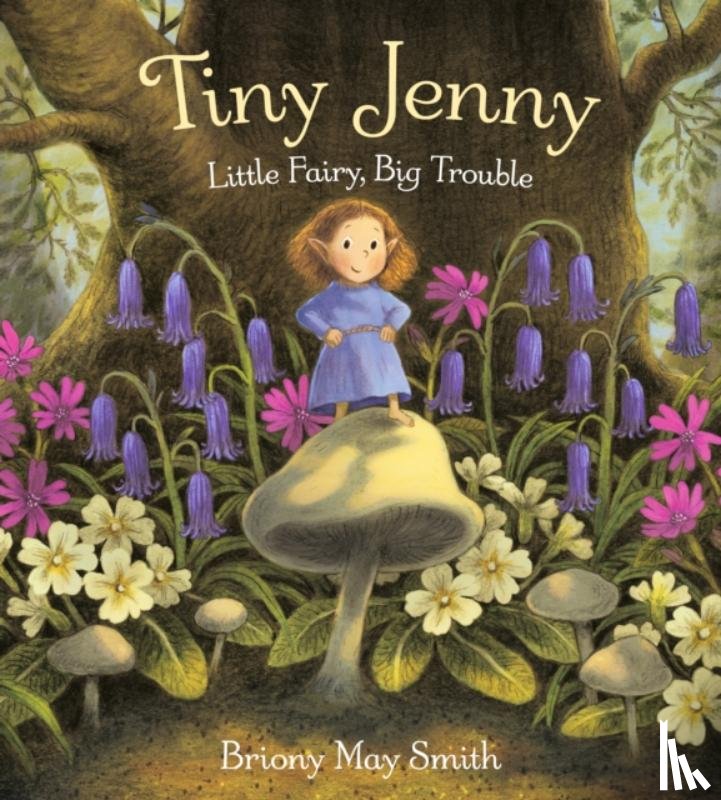 Smith, Briony May - Tiny Jenny: Little Fairy, Big Trouble