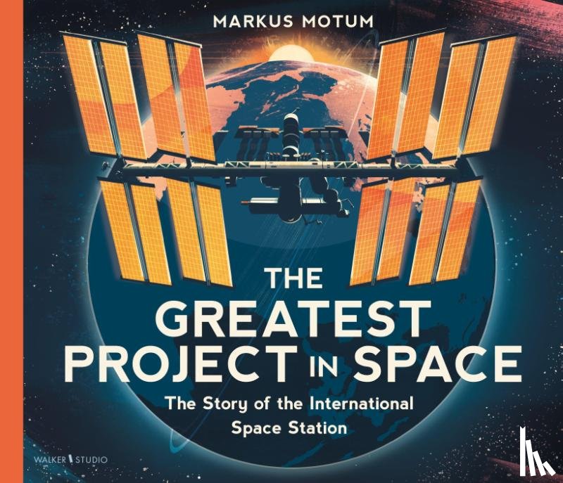 Motum, Markus - The Greatest Project in Space: The Story of the International Space Station