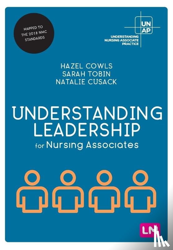 Cowls, Hazel, Tobin, Sarah, Cusack, Natalie - Understanding Leadership for Nursing Associates