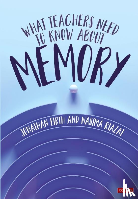 Firth, Jonathan, Riazat, Nasima - What Teachers Need to Know About Memory