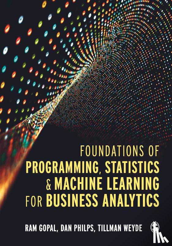 Gopal, Ram, Philps, Dan, Weyde, Tillman - Foundations of Programming, Statistics, and Machine Learning for Business Analytics