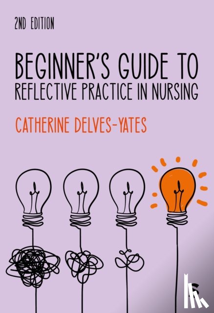 Delves-Yates, Catherine - Beginner's Guide to Reflective Practice in Nursing