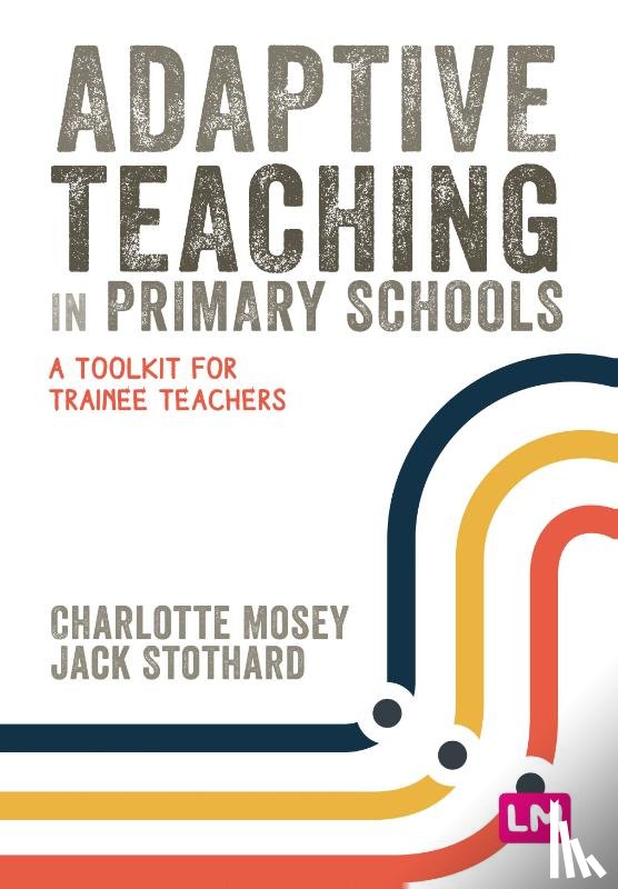 Mosey, Charlotte, Stothard, Jack - Adaptive Teaching in Primary Schools