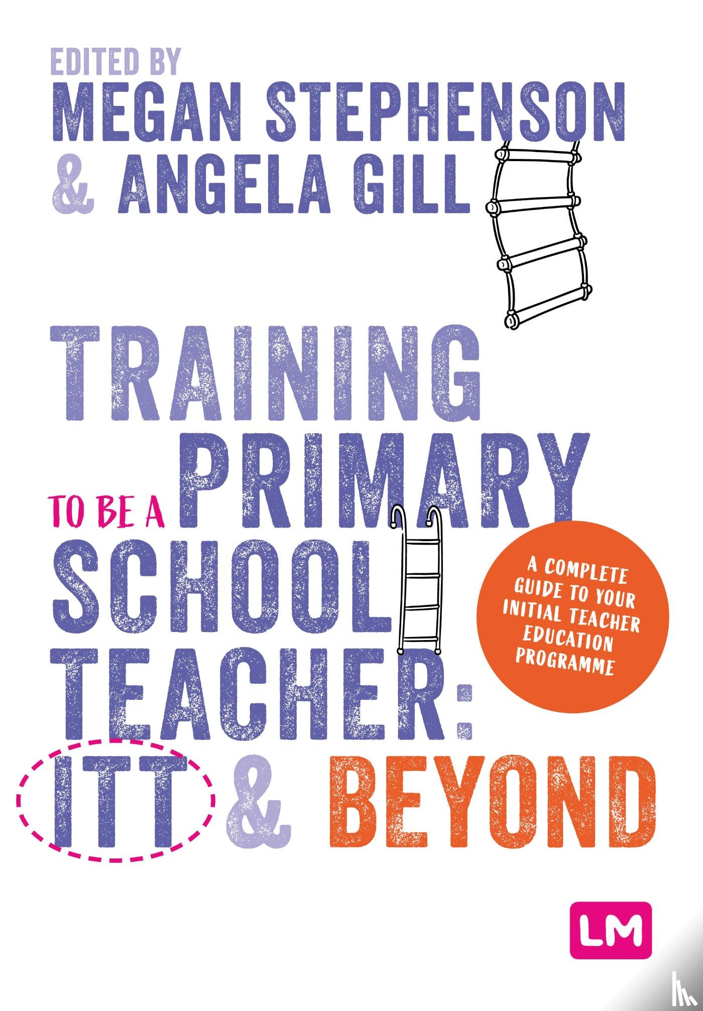 Stephenson, Megan, Gill, Angela - Training to be a Primary School Teacher: ITT and Beyond