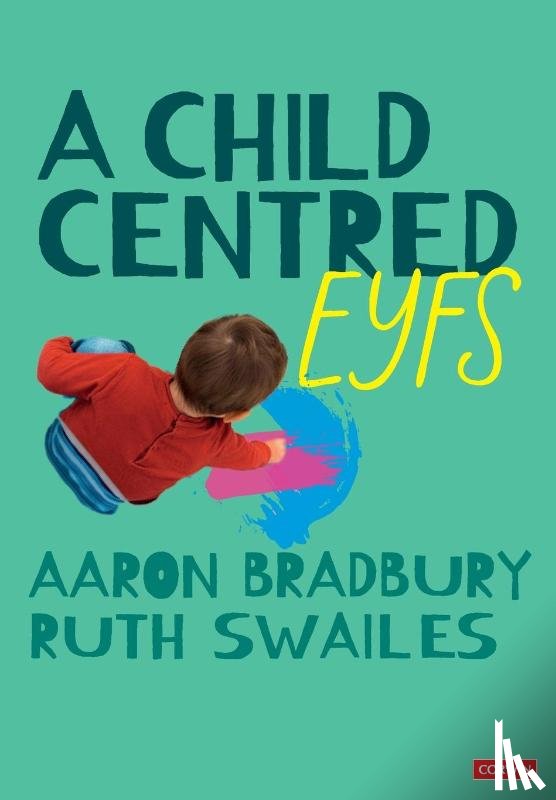 Bradbury, Aaron, Swailes, Ruth - A Child Centred EYFS