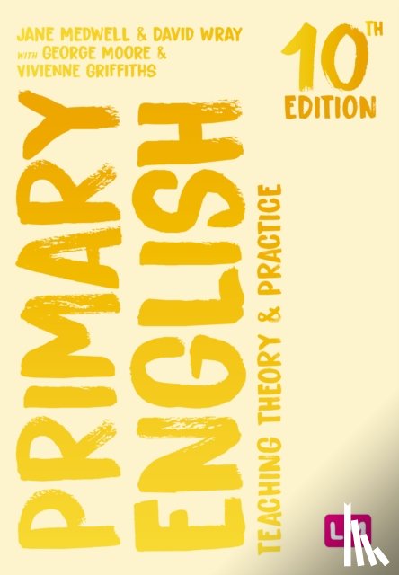 Medwell, Jane A, Wray, David, Minns, Hilary, Griffiths, Vivienne - Primary English: Teaching Theory and Practice