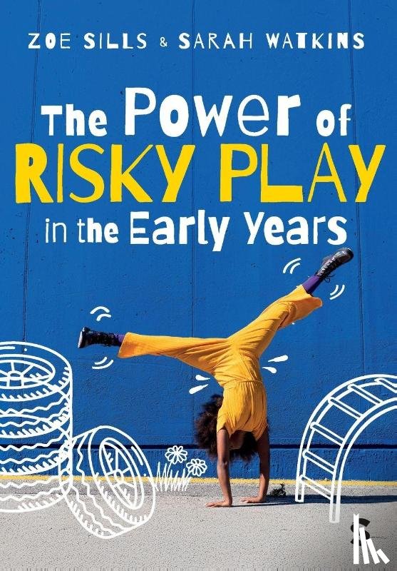 sills, Zoe, Watkins, Sarah - The Power of Risky Play in the Early Years