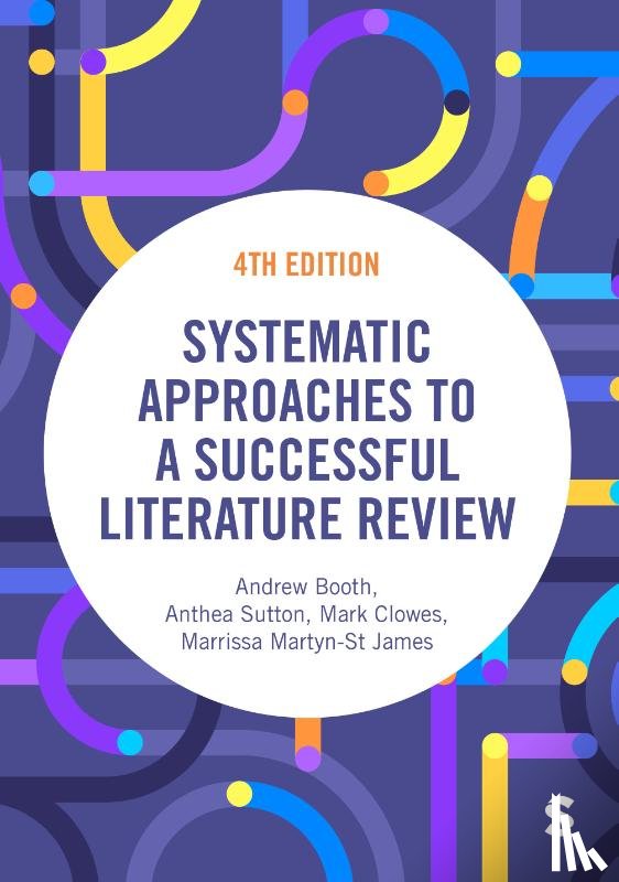 Booth, Andrew, Sutton, Anthea, Clowes, Mark, Martyn-St James, Marrissa - Systematic Approaches to a Successful Literature Review