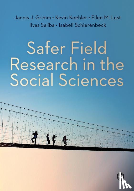 Jannis J. Grimm, Kevin Koehler, Ellen M. Lust, Ilyas Saliba - Safer Field Research in the Social Sciences