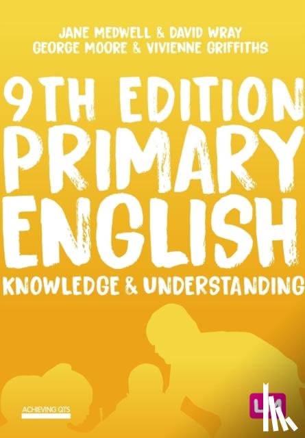 Medwell, Jane A, Wray, David, Moore, George E, Griffiths, Vivienne - Primary English: Knowledge and Understanding
