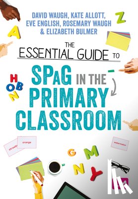 Waugh, David, Allott, Kate, English, Eve, Waugh, Rosemary - The Essential Guide to SPaG in the Primary Classroom