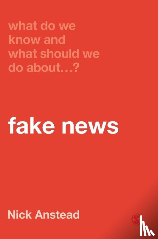 Anstead - What Do We Know and What Should We Do About Fake News?