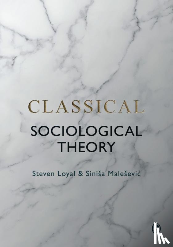 Steven Loyal, Sinisa Malesevic - Classical Sociological Theory