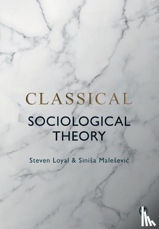 Steven Loyal, Sinisa Malesevic - Classical Sociological Theory