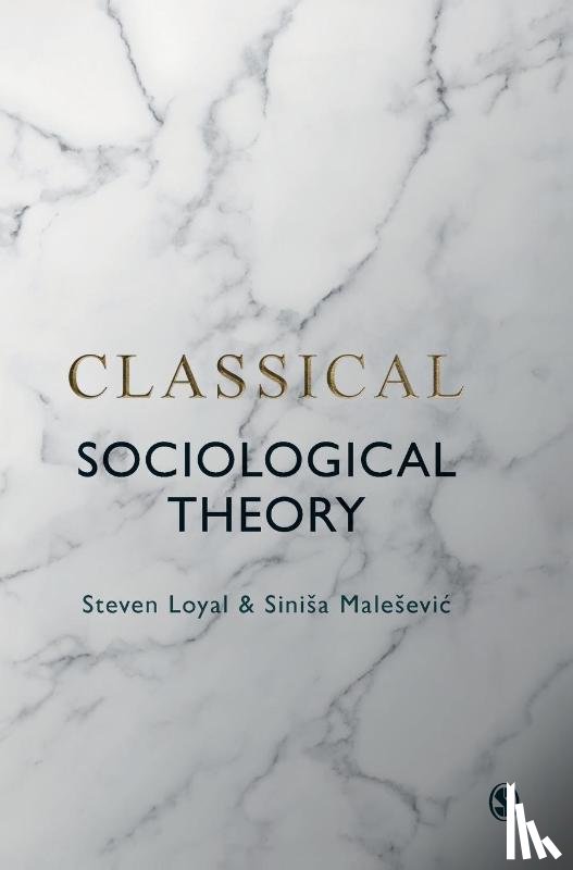 Loyal, Steven, Malesevic, Sinisa - Classical Sociological Theory