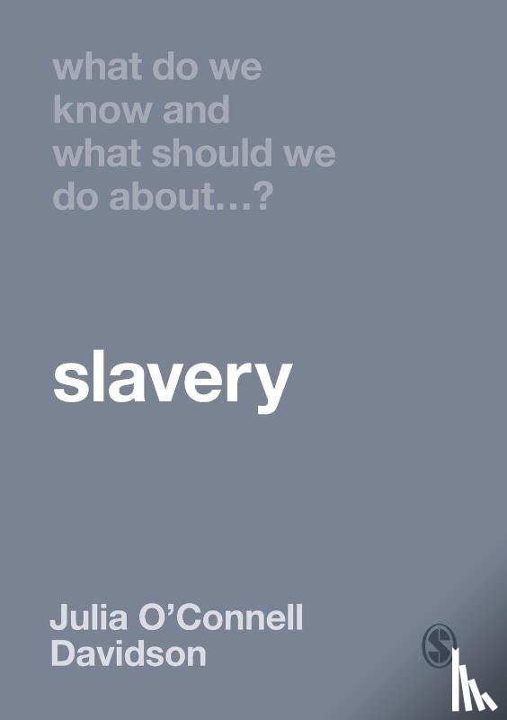 O'Connell Davidson - What Do We Know and What Should We Do About Slavery?