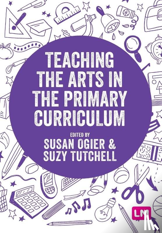 Ogier, Susan, Tutchell, Suzy - Teaching the Arts in the Primary Curriculum