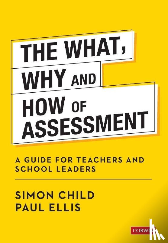Child, Simon, Ellis, Paul - The What, Why and How of Assessment