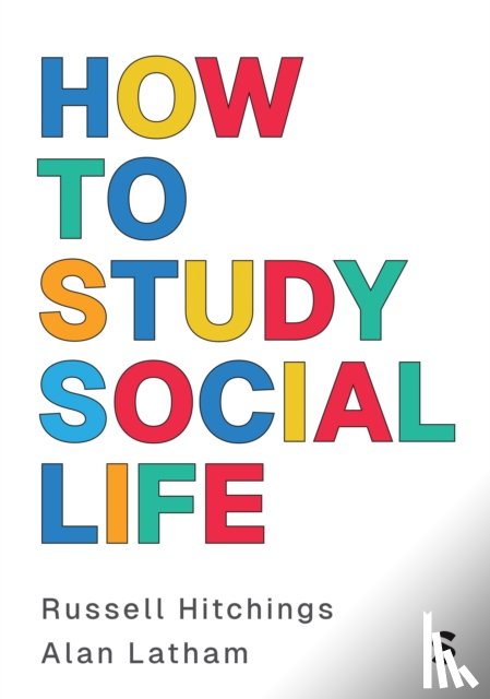 Hitchings, Russell, Latham, Alan - How to Study Social Life