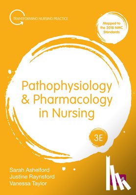 Ashelford, Sarah, Raynsford, Justine, Taylor, Vanessa - Pathophysiology and Pharmacology in Nursing