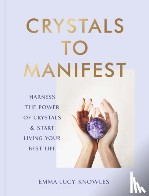 Knowles, Emma Lucy - Crystals to Manifest